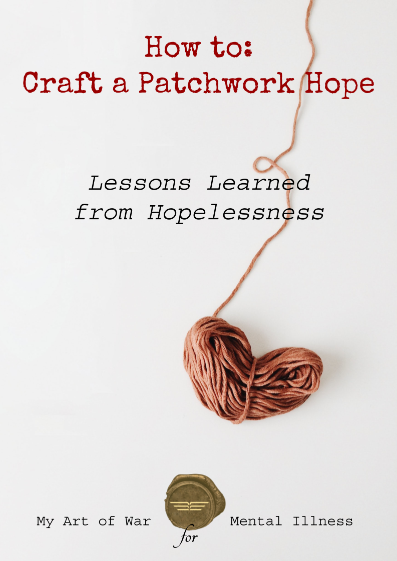 Book cover for How to Craft a Patchwork Hope. Lessons Learned from Hopelessness, My Art of War for Mental Illness. Image of heart shaped spool of thread.