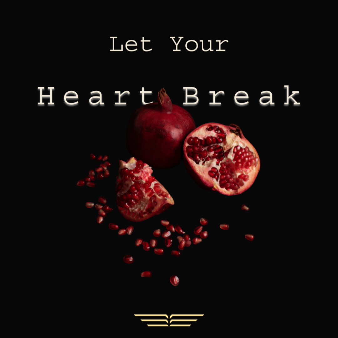 Quote: Let your heart break. Image of pomegranate broken open.