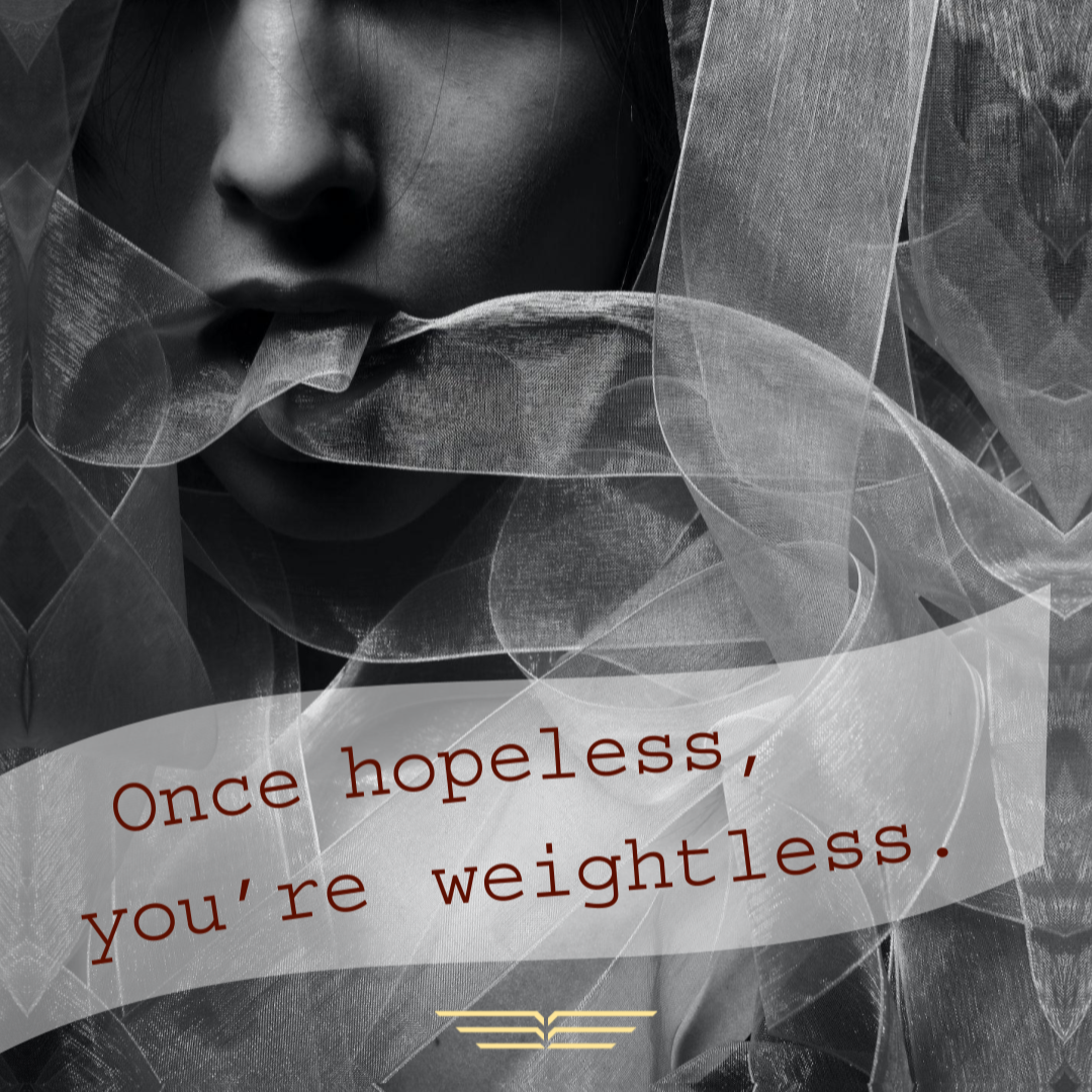 Quote: Once hopeless, you're weightless. Image of woman in mummy bandages.