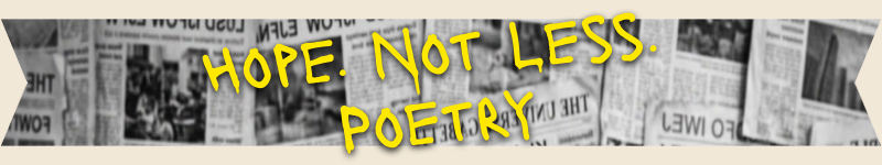 Banner with newspaper background. Hope Not Less Poetry.